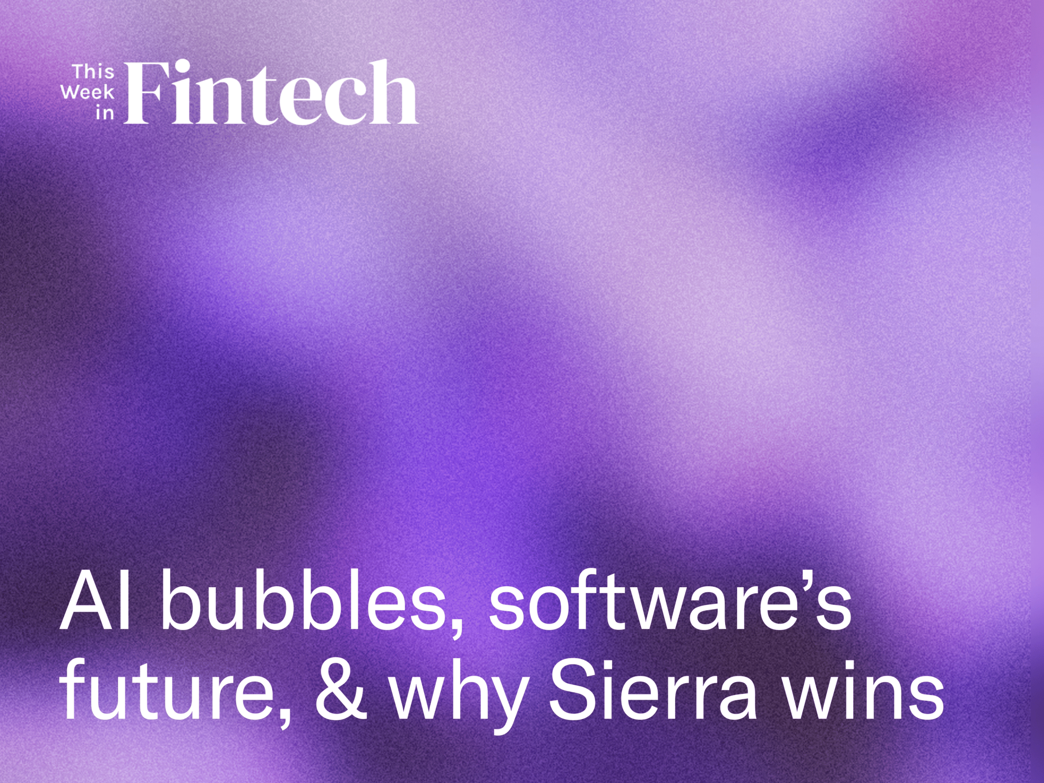 AI Bubbles, Software’s Future, & Why Sierra Wins